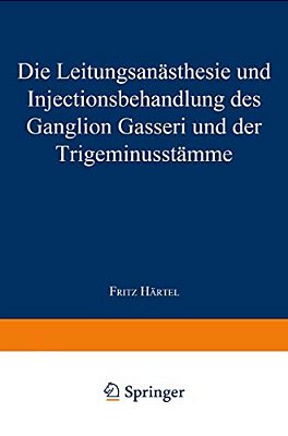 Die Leitungsanästhesie Und Injections-Behandlung Des Ganglion Gasseri Und Der Trigeminusstämme-..
