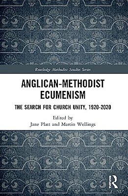 Anglican-Methodist Ecumenism: The Search For Church Unity, 1920-2020-..