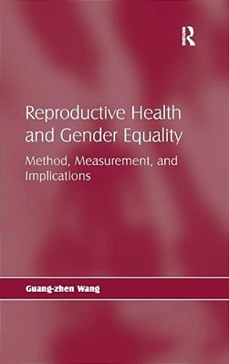 Reproductive Health And Gender Equality: Method, Measurement, And Implications-..