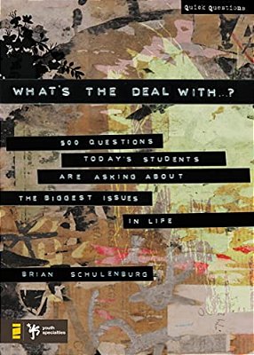 What's The Deal With...?: 500 Questions Today's Students Are Asking About The Biggest Issues In Life-..