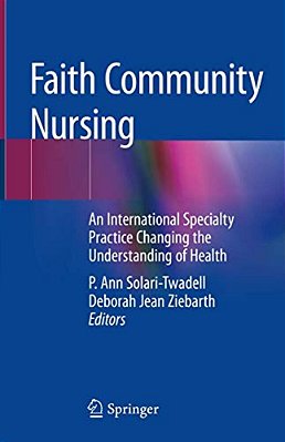 Faith Community Nursing: An International Specialty Practice Changing The Understanding Of Health-..