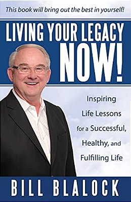 Living Your Legacy Now!: Inspiring Life Lessons For A Successful, Healthy, And Fulfilling Life-..