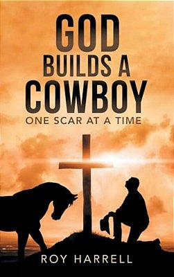God Builds A Cowboy: One Scar At A Time-..