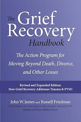The Grief Recovery Handbook, 20Th Anniversary Expanded Edition: The Action Program For Moving Beyond Death, Divorce, And Other Losses-..