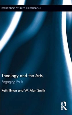 Theology And The Arts: Engaging Faith-..