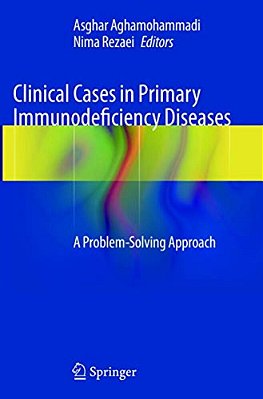 Clinical Cases In Primary Immunodeficiency Diseases: A Problem-Solving Approach-..