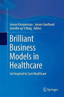 Brilliant Business Models In Healthcare: Get Inspired To Cure Healthcare-..