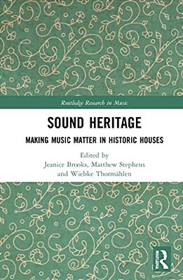 Sound Heritage: Making Music Matter In Historic Houses-..
