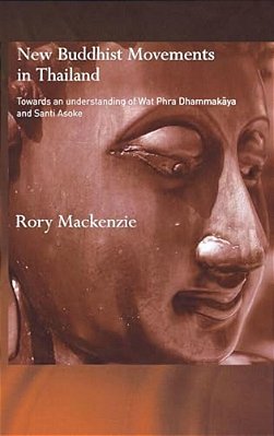 New Buddhist Movements In Thailand: Towards An Understanding Of Wat Phra Dhammakaya And Santi Asoke-..