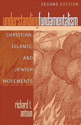 Understanding Fundamentalism: Christian, Islamic, And Jewish Movements-..