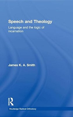 Speech And Theology: Language And The Logic Of Incarnation-..