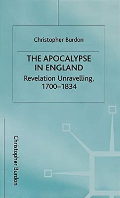 The Apocalypse In England: Revelation Unravelling, 1700-1834-..