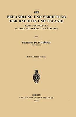 Die Behandlung Und Verhütung Der Rachitis Und Tetanie: Nebst Bemerkungen Zu Ihrer Pathogenese Und Ätiologie-..