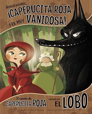 Honestamente, ¡Caperucita Roja Era Muy Vanidosa!: El Cuento De Caperucita Roja Contado Por El Lobo (Honestly, Red Riding Hood Was Rotten!: The Story O-..