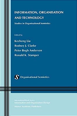 Information, Organisation And Technology: Studies In Organisational Semiotics-..