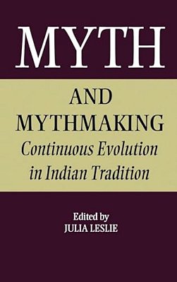 Myth And Mythmaking: Continuous Evolution In Indian Tradition-..
