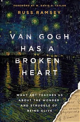 Van Gogh Has A Broken Heart: What Art Teaches US About The Wonder And Struggle Of Being Alive-..