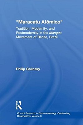 Maracatu Atomico: Tradition, Modernity, And Postmodernity In The Mangue Movement Of Recife, Brazil-..