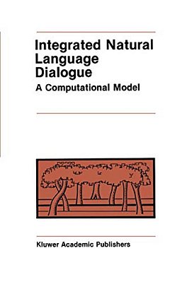 Integrated Natural Language Dialogue: A Computational Model-..