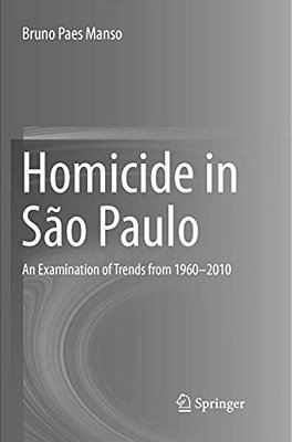 Homicide In São Paulo: An Examination Of Trends From 1960-2010-..