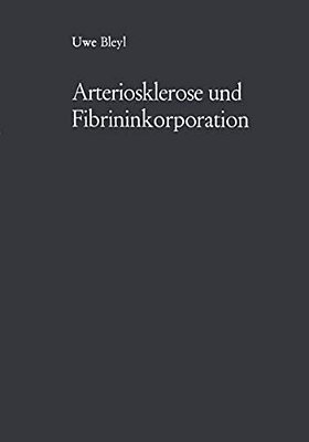 Arteriosklerose Und Fibrininkorporation: Untersuchungen Zur Pathogenese Der Aortensklerose-..