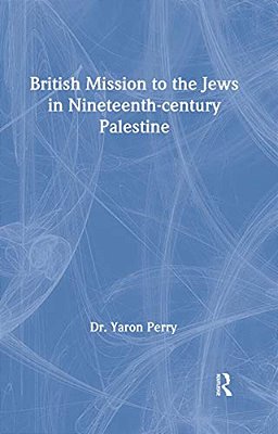 British Mission To The Jews In Nineteenth-Century Palestine-..