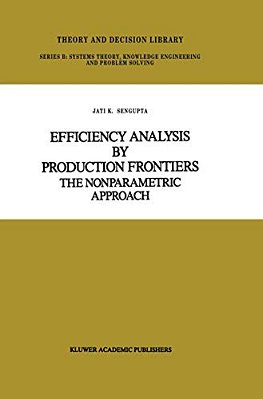 Efficiency Analysis By Production Frontiers: The Nonparametric Approach-..
