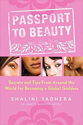 Passport To Beauty: Secrets And Tips From Around The World For Becoming A Global Goddess-..