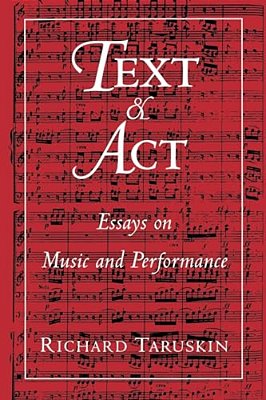 Text And Act: Essays On Music And Performance-..