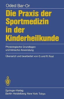Die Praxis Der Sportmedizin In Der Kinderheilkunde: Physiologische Grundlagen Und Klinische Anwendung-..