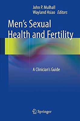 Men's Sexual Health And Fertility: A Clinician's Guide-..