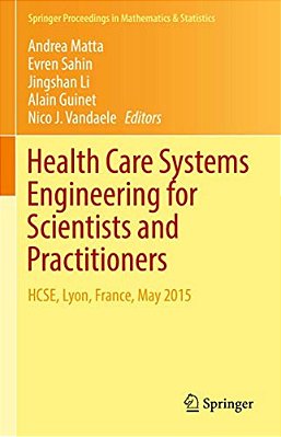 Health Care Systems Engineering For Scientists And Practitioners: Hcse, Lyon, France, May 2015-..