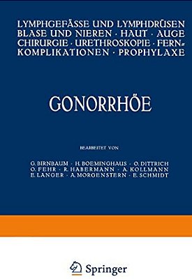 Gonorrhöe: Lymphgefässe Und Lymphdrüsen Blase Und Nieren - Haut - Auge Chirurgie - Ureteroskopie - Fernkomplikationen - Prophylaxe-..