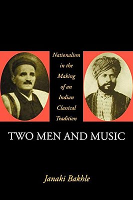 Two Men And Music: Nationalism In The Making Of An Indian Classical Tradition-..