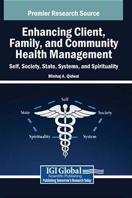 Enhancing Client, Family, And Community Health Management: Self, Society, State, Systems, And Spirituality-..