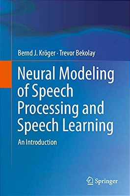 Neural Modeling Of Speech Processing And Speech Learning: An Introduction-..