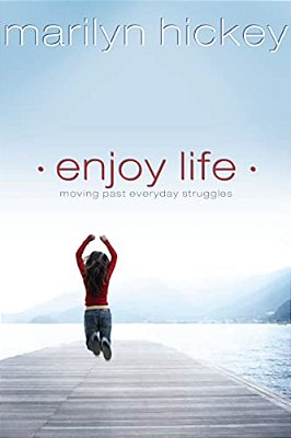 Enjoy Life: Moving Past Everyday Struggles-..