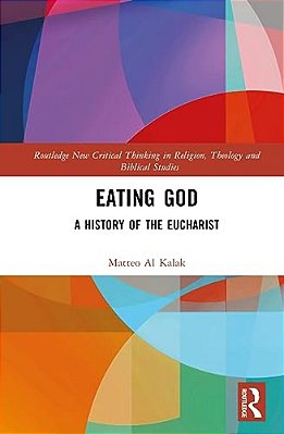 Eating God: A History Of The Eucharist-..