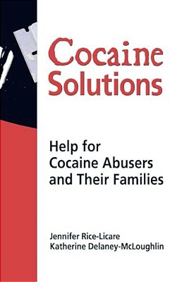 Cocaine Solutions: Help For Cocaine Abusers And Their Families-..