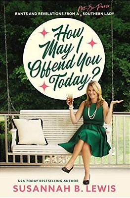How May I Offend You Today?: Rants And Revelations From A Not-So-proper Southern Lady-..