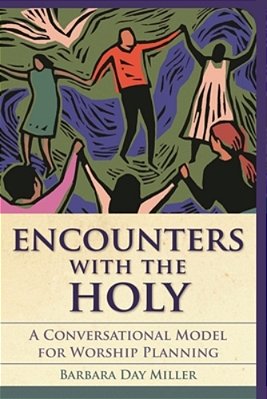 Encounters With The Holy: A Conversational Model For Worship Planning-..