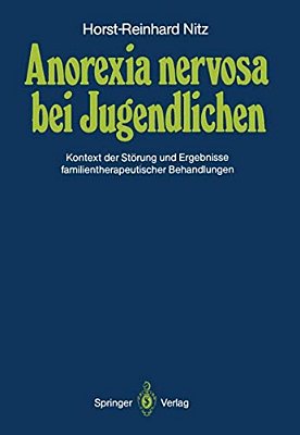 Anorexia Nervosa Bei Jugendlichen: Kontext Der Störung Und Ergebnisse Familientherapeutischer Behandlungen-..