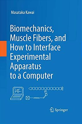 Biomechanics, Muscle Fibers, And How To Interface Experimental Apparatus To A Computer-..
