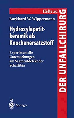 Hydroxylapatitkeramik Als Knochenersatzstoff: Experimentelle Untersuchungen Am Segmentdefekt Der Schaftibia-..