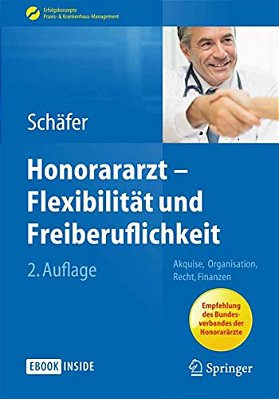 Honorararzt - Flexibilität Und Freiberuflichkeit: Akquise, Organisation, Recht, Finanzen-..