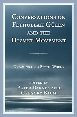Conversations On Fethullah Gülen And The Hizmet Movement: Dreaming For A Better World-..