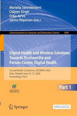 Digital Health And Wireless Solutions: Towards Trustworthy And Person-Centric Digital Health: Second Nordic Conference, Ncdhws 2026, Oulu, Finland, Ju-..