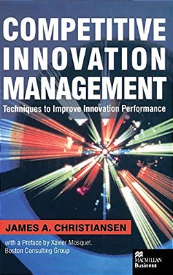 Competitive Innovation Management: Techniques To Improve Innovation Performance-..