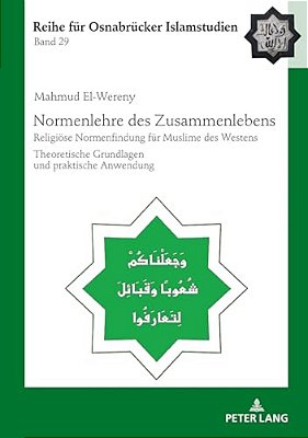 Normenlehre Des Zusammenlebens: Religioese Normenfindung Fuer Muslime Des Westens. Theoretische Grundlagen Und Praktische Anwendung-..