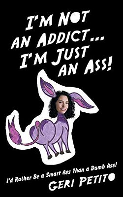 I'm Not An Addict... I'm Just An Ass!: I'd Rather Be A Smart Ass Than A Dumb Ass!-..